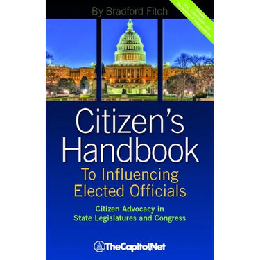 Citizen's Handbook to Influencing Elected Officials: Citizen Advocacy in State Legislatures and Congress: A Guide for Citizen Lobbyists and Grassroots