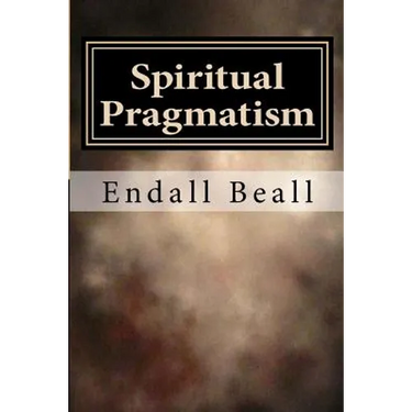 Spiritual Pragmatism: A Practical Approach to Spirit Work in a World Controlled by Ego