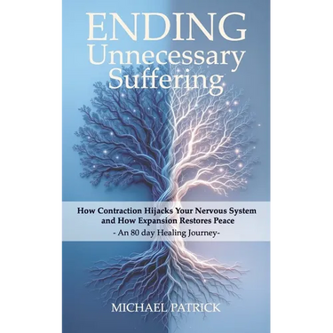 ENDING Unnecessary Suffering: How Contraction Hijacks Your Nervous System and How Expansion Restores Peace - An 80 day Healing Journey-