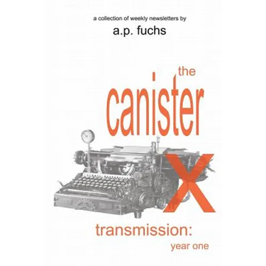 The Canister X Transmission: Year One - Collected Newsletters