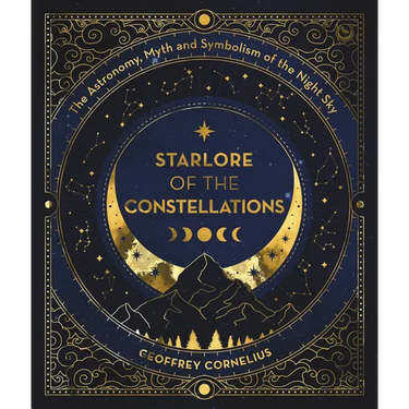 Starlore of the Constellations: The Astronomy, Myth and Symbolism of the Night Sky