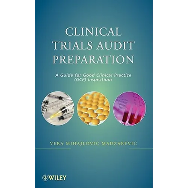 Clinical Trials Audit Preparation: A Guide for Good Clinical Practice (GCP) Inspections