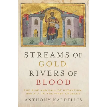 Streams of Gold, Rivers of Blood: The Rise and Fall of Byzantium, 955 A.D. to the First Crusade