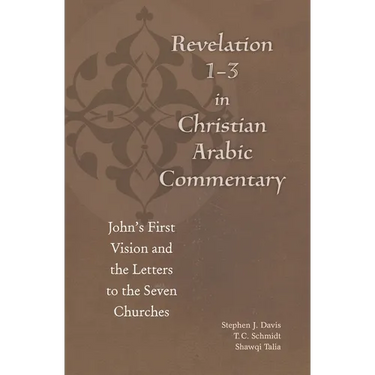 Revelation 1-3 in Christian Arabic Commentary: John's First Vision and the Letters to the Seven Churches