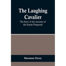 The Laughing Cavalier: The Story of the Ancestor of the Scarlet Pimpernel