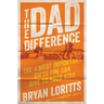 The Dad Difference: The 4 Most Important Gifts You Can Give to Your Kids
