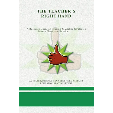 The Teacher's Right Hand: A Resource Guide of Reading & Writing Strategies, Lesson Plans, and Rubrics