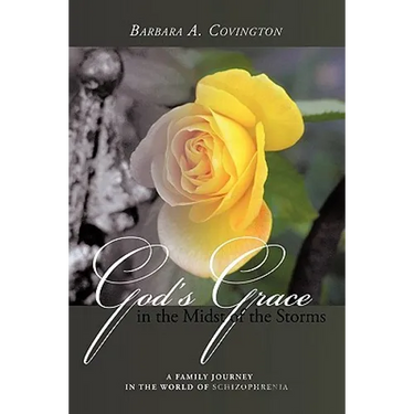 God's Grace in the Midst of the Storms: A Family Journey in the World of Schizophrenia
