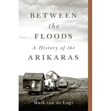 Between the Floods: A History of the Arikaras Volume 282