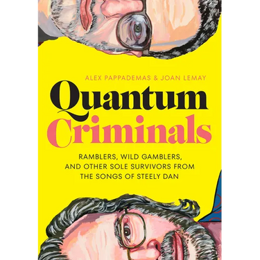 Quantum Criminals: Ramblers, Wild Gamblers, and Other Sole Survivors from the Songs of Steely Dan