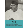 Zik: A Selection from the Speeches of Nnamdi Azikiwe: Governor-General of the Federation of Nigeria Formerly President of T