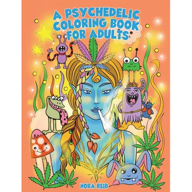 A Psychedelic Coloring Book For Adults - Relaxing And Stress Relieving Art For Stoners