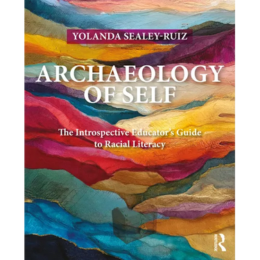 Archaeology of Self: The Introspective Educator's Guide to Racial Literacy