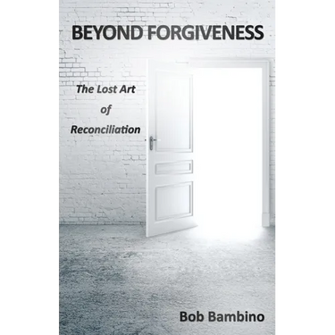 Beyond Forgiveness: The Lost Art of Reconciliation