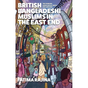 British Bangladeshi Muslims in the East End: The Changing Landscape of Dress and Language