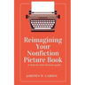 Reimagining Your Nonfiction Picture Book: A step by step revision guide