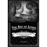 The Art of Living: Everything You Need to Achieve Success in Life and Business, I Learned in Prison