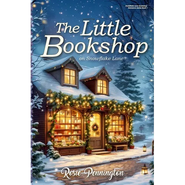 The Little Bookshop on Snowflake Lane: A feel-good small town Christmas romance about saving a bookshop, finding family, and falling in love.