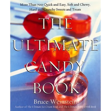 The Ultimate Candy Book: More Than 700 Quick and Easy, Soft and Chewy, Hard and Crunchy Sweets and Treats