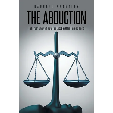 The Abduction: The True* Story of How the Legal System Failed a Child