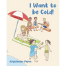 I Want to be Cold!