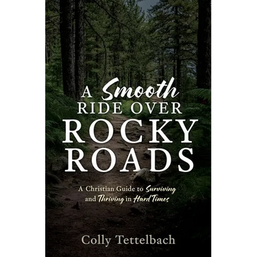 A Smooth Ride Over Rocky Roads: A Christian Guide to Surviving and Thriving in Hard Times