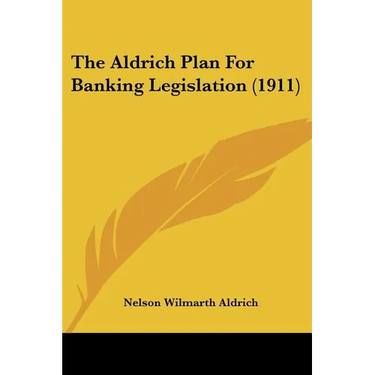 The Aldrich Plan For Banking Legislation (1911)