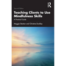 Teaching Clients to Use Mindfulness Skills: A Practical Guide