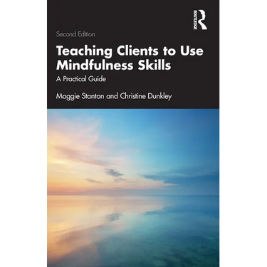 Teaching Clients to Use Mindfulness Skills: A Practical Guide