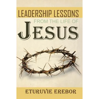 Leadership Lessons from the Life of Jesus