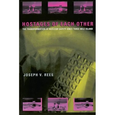 Hostages of Each Other: The Transformation of Nuclear Safety Since Three Mile Island