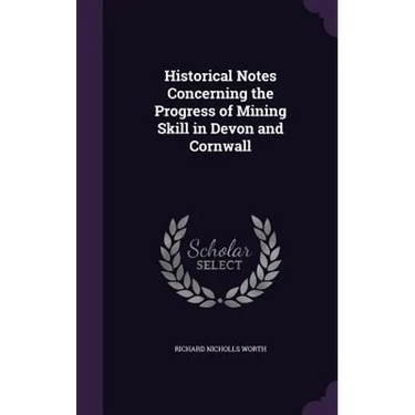 Historical Notes Concerning the Progress of Mining Skill in Devon and Cornwall