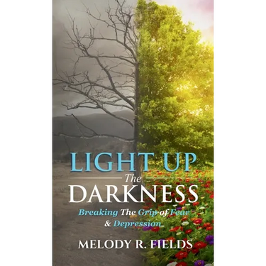 Light Up The Darkness: Breaking the Grip of Fear & Depression