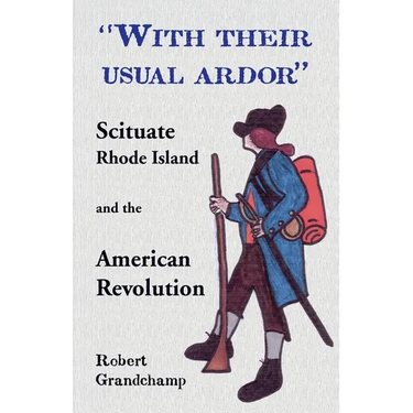 With Their Usual Ardor, Scituate, Rhode Island and the American Revolution