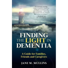 Finding the Light in Dementia: A Guide for Families, Friends and Caregivers