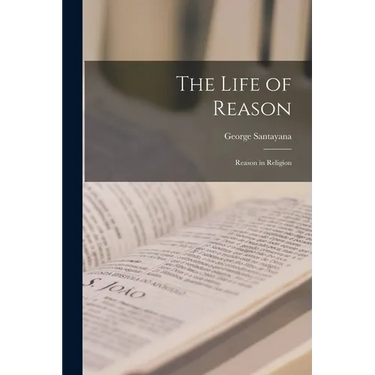 The Life of Reason: Reason in Religion