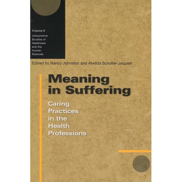 Meaning in Suffering: Caring Practices in the Health Professions