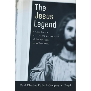 The Jesus Legend: A Case for the Historical Reliability of the Synoptic Jesus Tradition