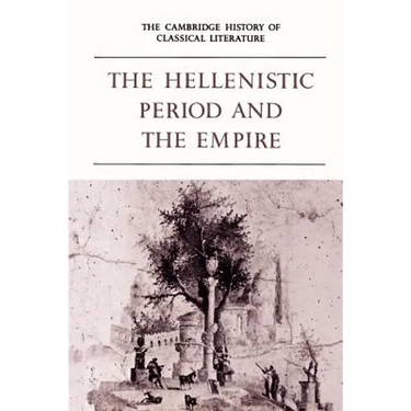 The Cambridge History of Classical Literature: Volume 1, Greek Literature, Part 4, the Hellenistic Period and the Empire