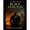 The Rise Of The Black Samurai