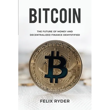 Bitcoin: The Future Of Money And Decentralized Finance Demystified