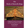 The Moths of Butterfly Ridge: A Beginners Guide to Attracting and Identifying Moths in Ohio