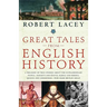 Great Tales from English History: A Treasury of True Stories about the Extraordinary People--Knights and Knaves, Rebels and Heroes, Queens and Commone
