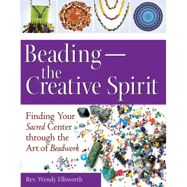 Beading--The Creative Spirit: Finding Your Sacred Center Through the Art of Beadwork