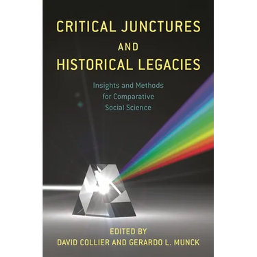 Critical Junctures and Historical Legacies: Insights and Methods for Comparative Social Science