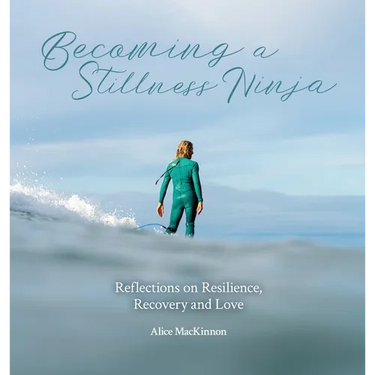 Becoming a Stillness Ninja: Reflections on Resilience, Recovery and Love