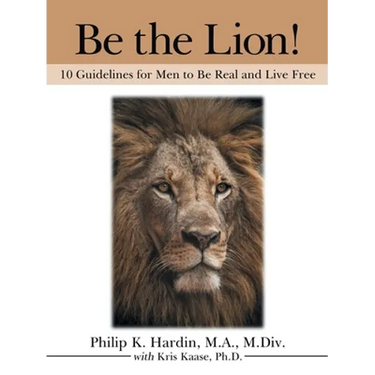 Be the Lion!: 10 Guidelines for Men to Be Real and Live Free