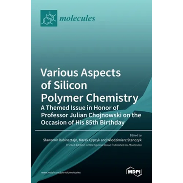 Various Aspects of Silicon Polymer Chemistry: A Themed Issue in Honor of Professor Julian Chojnowski on the Occasion of His 85th Birthday: A Themed Is