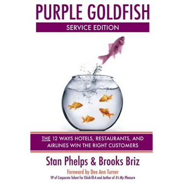 Purple Goldfish Service Edition: The 12 Ways Hotels, Restaurants, and Airlines Win the Right Customers