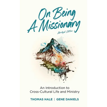 On Being a Missionary (Abridged): An Introduction to Cross-Cultural Life and Ministry